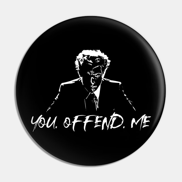 You. Offend. Me Pin by Edy