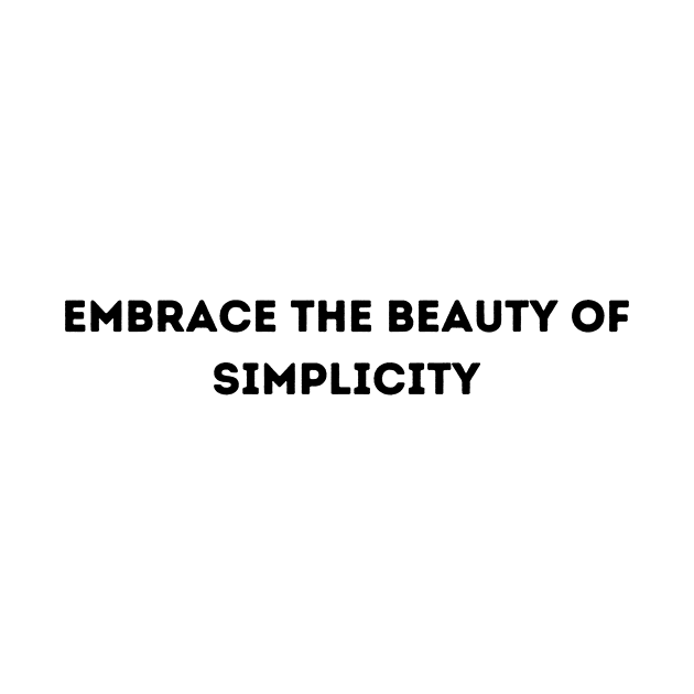 Embrace the beauty of simplicity by PrinT CrafT.0