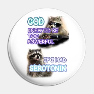 god knew id be too powerful with serotonin raccoon Pin