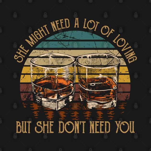 She Might Need A Lot Of Loving But She Don't Need You Quotes Whiskey Cups by Creative feather