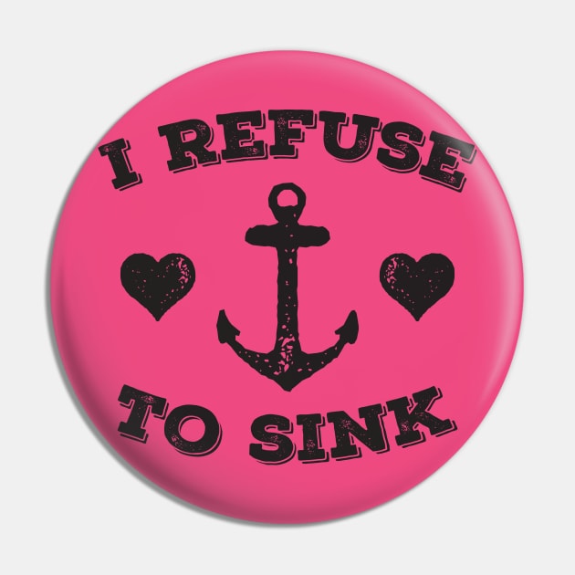 I Refuse To Sink Pin by kimmieshops