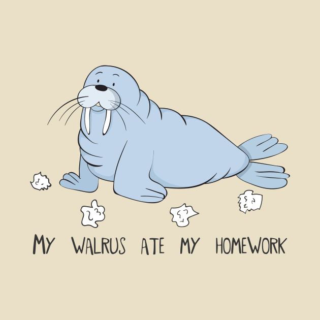 My Walrus Ate My Homework- Cute Funny Walrus Gift by Dreamy Panda Designs