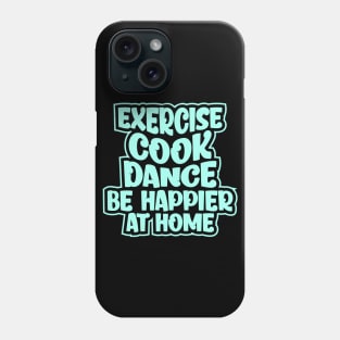 Be happier at home Phone Case