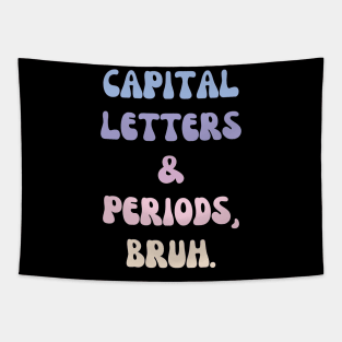 Capital Letters and Periods Bruh Tapestry