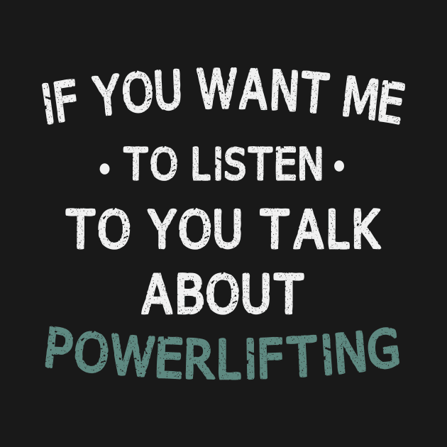 if you want me to listen to you talk about powerlifting by First look