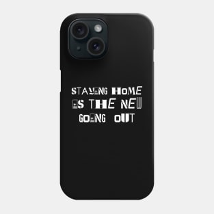 staying home is the new going out Phone Case