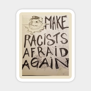 Make racists afraid again Magnet