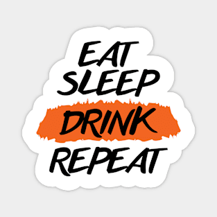 Eat Sleep Drink Repeat Magnet