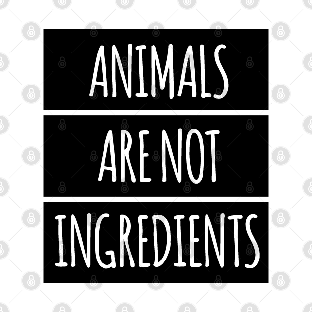 Animals Are Not Ingredients Animals Are Not Ingredients TShirt