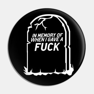RIP! In Memory of the last time I gave a F*uck! Pin