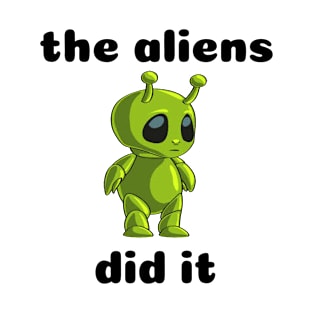 THE ALIENS DID IT T-Shirt