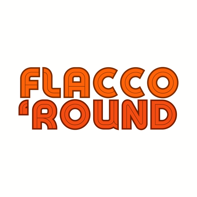 Flacco 'Round by jtizzleholla