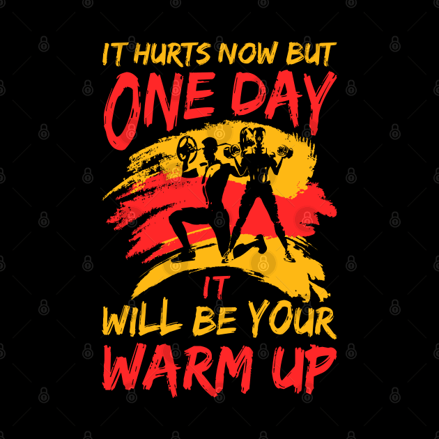 it hurts now but one day it will be your warm up by busines_night