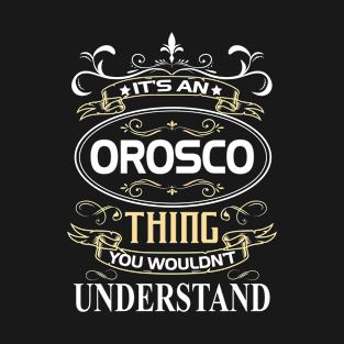 Orosco Name Shirt It's An Orosco Thing You Wouldn't Understand T-Shirt