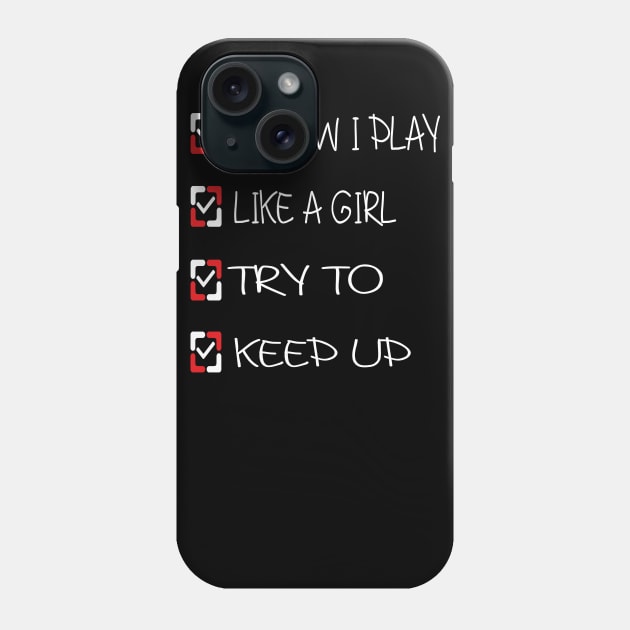 I Know I Play Like A Girl Try To Keep Up Phone Case by TOPTshirt
