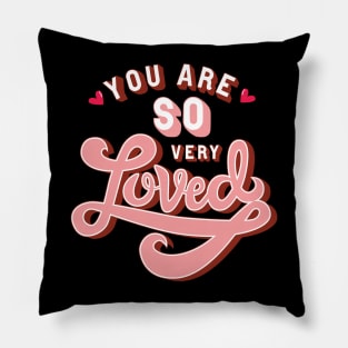 You are so very Loved Pillow