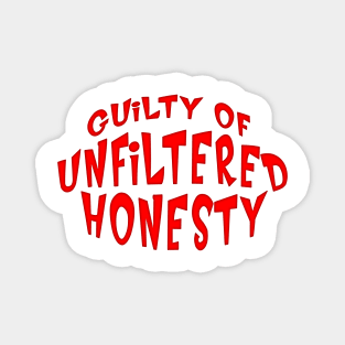 GUILTY OF UNFILTERED HONESTY Magnet