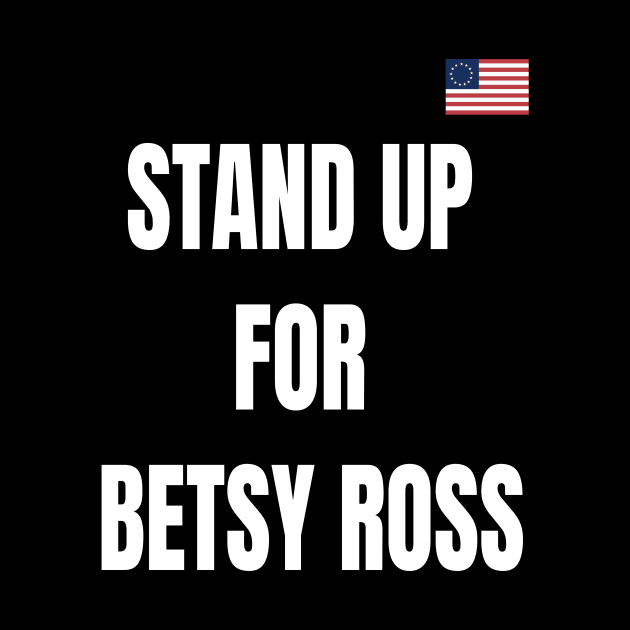 STAND UP FOR BETSY ROSS by BlackSideDesign