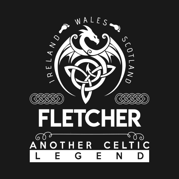 Fletcher Name T Shirt - Another Celtic Legend Fletcher Dragon Gift Item by harpermargy8920