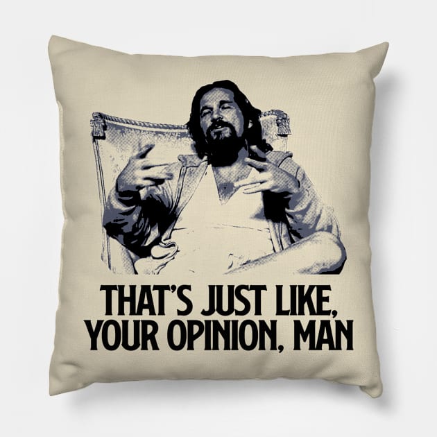 That Just Like Your Opinion, Man Pillow by UyabHebak