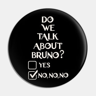 We don't talk about Bruno do we… no no no Pin