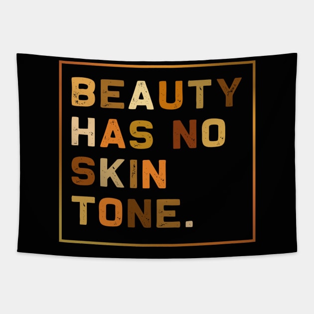 Beauty Has No Skin Tone - Melanin Slogan | Inspire Skin Tapestry by MerchMadness