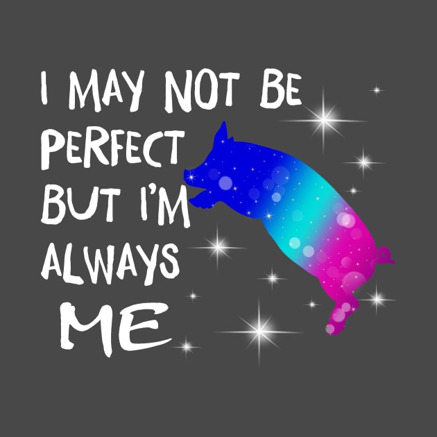 I May Not Perfect But I'm always me. by tonydale