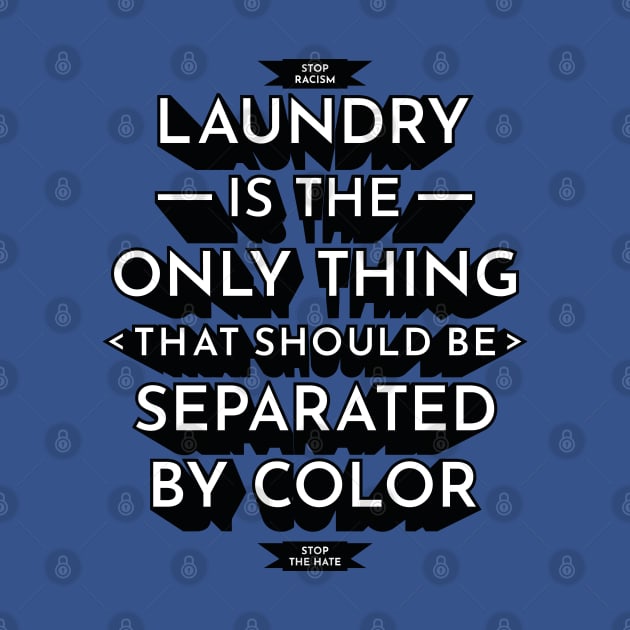 Laundry Is The Only Thing That Should Be Separated By Color - Anti Racism Hate by Millusti