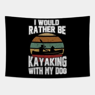 I Would Rather Be Kayaking With My Dog Kayaker Paddler Lover Tapestry