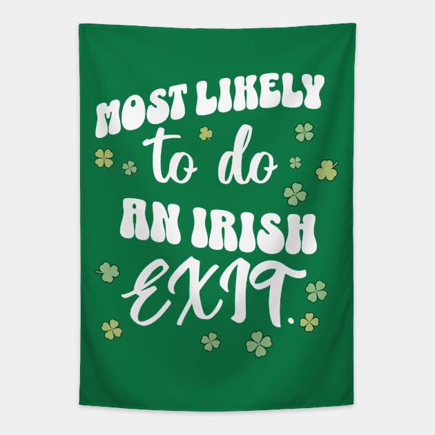 Most Likely To Do An Irish Exit St Patricks Day Tapestry by DivShot 