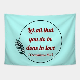 Let all that you do be done in love | Bible Verse 1 Corinthians 16:14 Tapestry