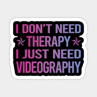 I Dont Need Therapy Videography Videographer Magnet