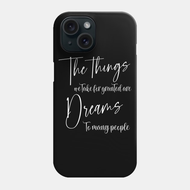 The things we take for granted are dreams to many people, Chase your dreams Phone Case by FlyingWhale369