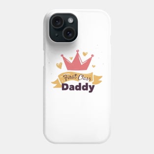 First Class Daddy - Father's Day Gift Phone Case