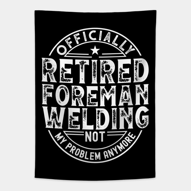 Retired Welding Foreman Tapestry by Stay Weird