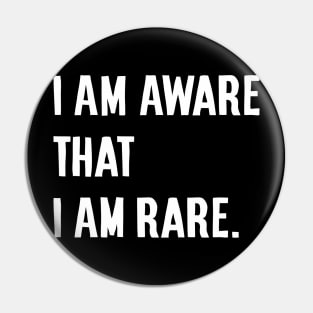 I am aware that I am rare Pin