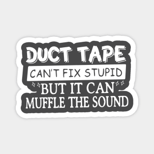 Duct Tape Shirt Can't Fix Stupid But It Can Muffle The Sound Magnet