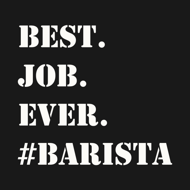 WHITE BEST JOB EVER #BARISTA by Prairie Ridge Designs