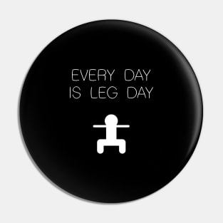 Every Day is Leg Day Pin
