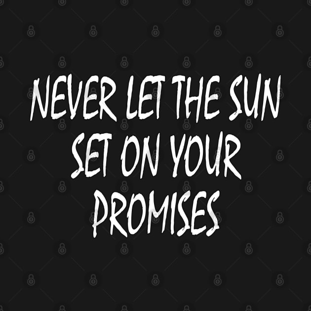 Never let the sun set on your promises by Marioma