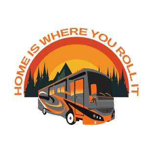 Home Is Where You Roll It ~ RV Adventure Lifestyle T-Shirt