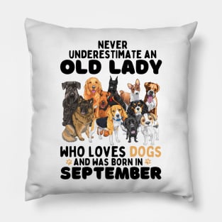 Never Underestimate An Old Lady Who Loves Dogs And Was September Pillow