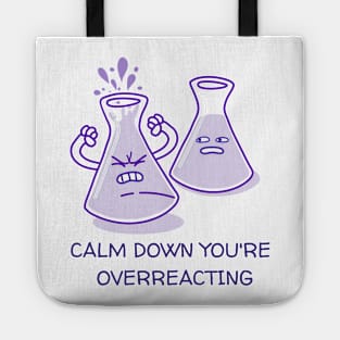 Calm down You're Overreacting Funny Chemistry Joke Tote