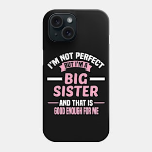 I'm Not Perfect But I'm A Big Sister And That Is Good Enough For Me Phone Case