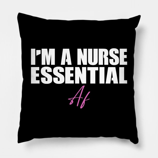 I'm A Nurse Essential Af Gift Nurses Pillow by Teeartspace