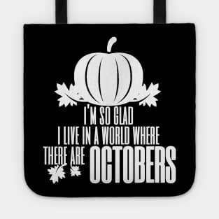 I'm So Glad I Live In A World Where There Are Octobers, Fall Farmhouse, Fall, Autumn, October, Thanksgiving Tote