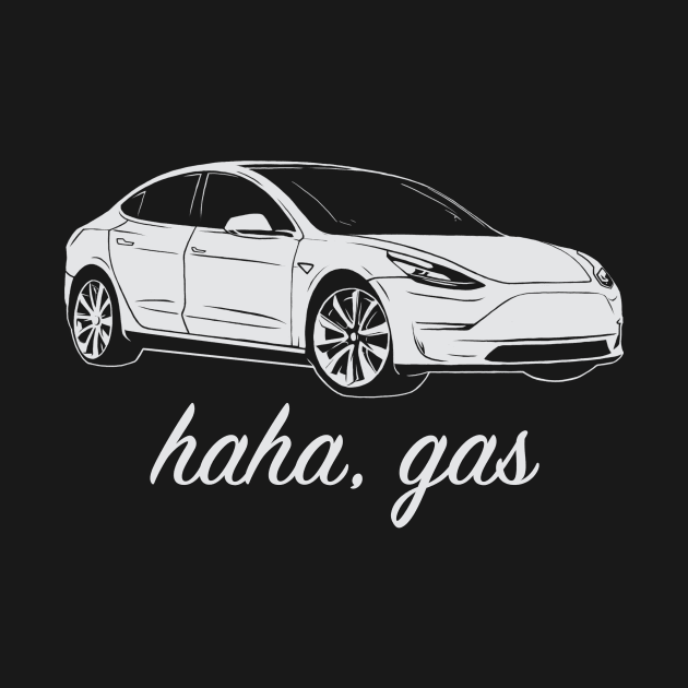 Haha, Gas - Tesla Model 3 - Elon Musk by elonscloset