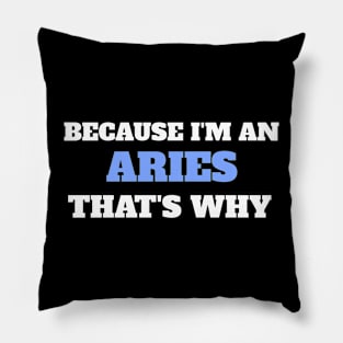 Because I'm An Aries That's Why Pillow