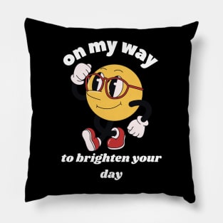 On My Way To Brighten Your Day Pillow