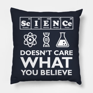 Science Doesn't Care What You Believe Pillow